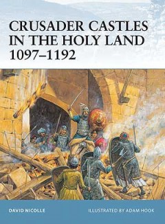 "Crusader Castles in the Holy Land 1097-1192" von David, Nicolle